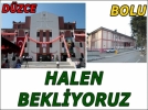 D�ZCE�YE YAPILDI BOLU HALEN BEKL�YOR