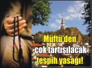 Bu il�ede camilerde tespih yok!
