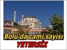 BOLU�DA CAM� SAYISI YETERS�Z