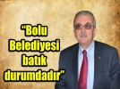 BOLU BELED�YES� BATIK DURUMDADIR