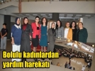 Bolulu kad�nlar yard�ma muhta� aileler i�in bulu�tu