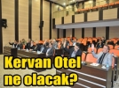Kervan Otel yeniden g�ndemde