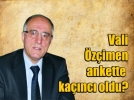 Anketlerden Vali �z�imen ��kt�