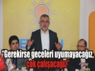 �Gerekirse geceleri uyumayaca��z, �ok �al��aca��z�