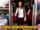 �Caddeyi yeniden d�zenleyece�iz�