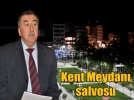 Kent Meydan� salvosu