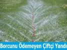 Sulama �creti �demeyen �ift�ilere yasal takip