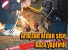 Bira �i�esi kaza yapt�rd�