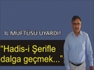 �Hadis-i �erif�e h�rmet edilmeli�