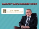 Ba�kan Y�lmaz K�rg�zistan�da