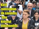 Ben kimseyi �ld�rmedim