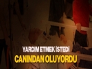Ya�l� kad�na yard�m ederken can�ndan oluyordu