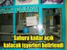 Sahura kadar a��k kalacaklar