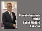 Halk Sa�l��� M�d�r� g�revden al�nd�
