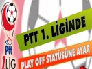PTT 1.Lig Play-Off stat�s�ne ayar !