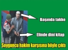 Takkeli soyguncu hakim kar��s�na ��kt�