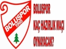 Boluspor Ka� Haz�rl�k Ma�� Oynayacak