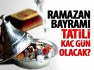 Ramazan Bayram� ka� g�n tatil?
