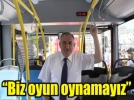 �Biz oyun oynamay�z�