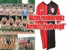 �Bizim renklerimiz k�rm�z�-siyah de�il�