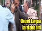 Otopark kavgas� karakolda bitti