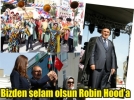 Bizden selam olsun Robin Hood�a