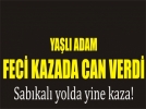 Camiden ��kan ya�l� adama otomobil �arpt�
