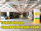 Belediyespor otopark�� oldu