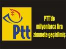 PTT’de yolsuzluk iddias�