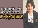 Kay�p gen� i�in da� ta� aran�yor
