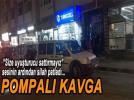 POMPALI T�FEKL� KAVGA...