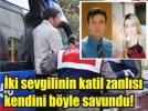 �ki sevgilinin katil zanl�s� kendini savundu