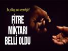 Fitre miktar� belli oldu