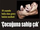 18 ya��nda baba olan gence hakim nasihati;