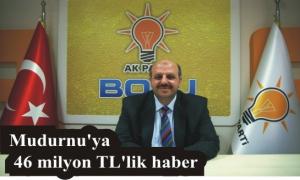 Mudurnu�ya 46 milyon TL�lik haber