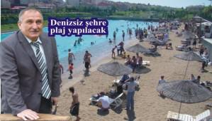Denizsiz �ehre plaj yap�lacak