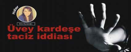 �vey karde�e taciz iddias�