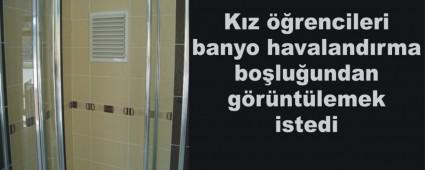 KIZ ��RENC�LER� KAMERAYLA �ZLEMEK �STERKEN YAKALANDI