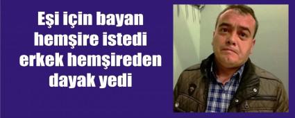 Erkek hem�ireden dayak yedi�ini iddia etti