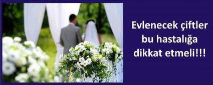 Evlenecek �iftler; Bu hastal��a dikkat!
