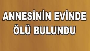 ANNES�N�N EV�NDE �L� BULUNDU