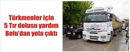 T�RKMENLER ���N 5 TIR YOLA �IKTI