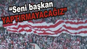 Taraftar, �Seni ba�kan yapt�rmayaca��z�