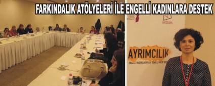 Engelli kad�nlara �Fark�ndal�k At�lyeleri'