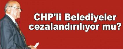 CHP'li Belediyeler cezaland�r�l�yor mu?