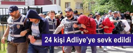 24 ki�i Adliye'ye ��kar�ld�