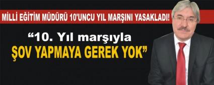 M�LL� E��T�M M�D�R� 10'UNCU YIL MAR�INI YASAKLADI!