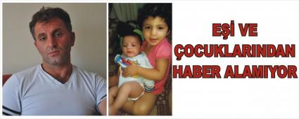 E�i ve �ocuklar�ndan haber alam�yor
