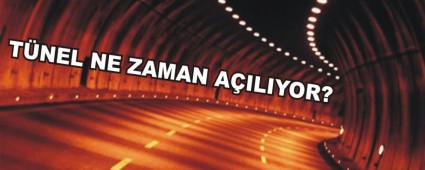 T�NEL NE ZAMAN A�ILIYOR?