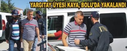 YARGITAY �YES� KAYA, BOLU'DA YAKALANDI